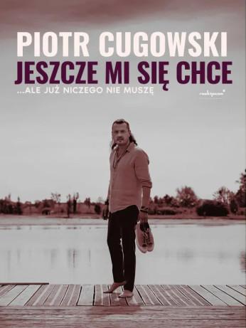 Lublin Wydarzenie Koncert Piotr Cugowski - Jeszcze mi się chce… ale już niczego nie muszę